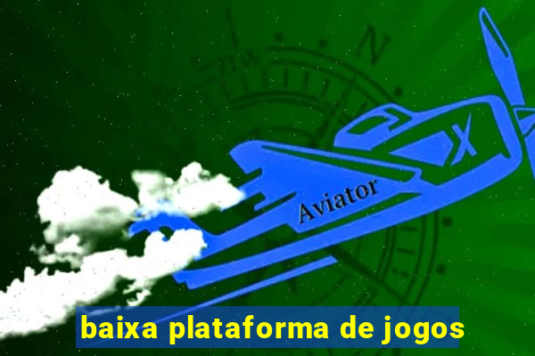 baixa plataforma de jogos